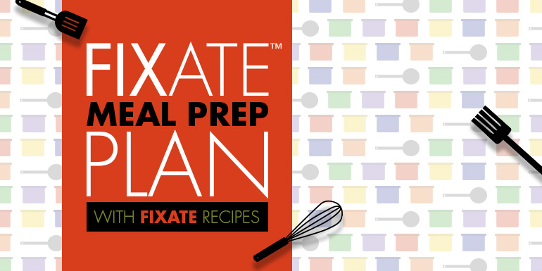 FIXATE Meal Prep Plan for 1500-1700 Calories