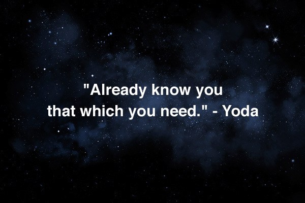 Already know you that which you need Yoda star wars quotes