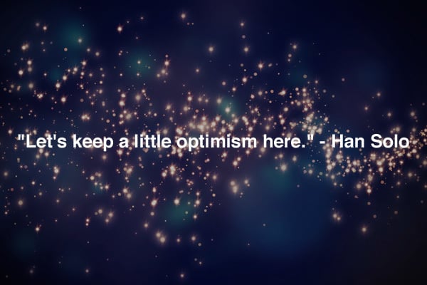 let's keep a little optimist here han solo star wars quotes