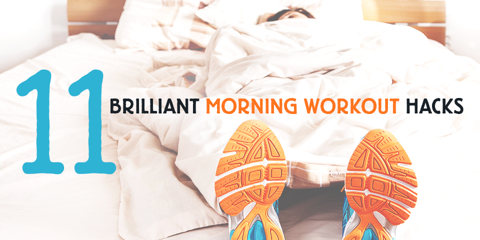 11 Simple Morning Workout Hacks