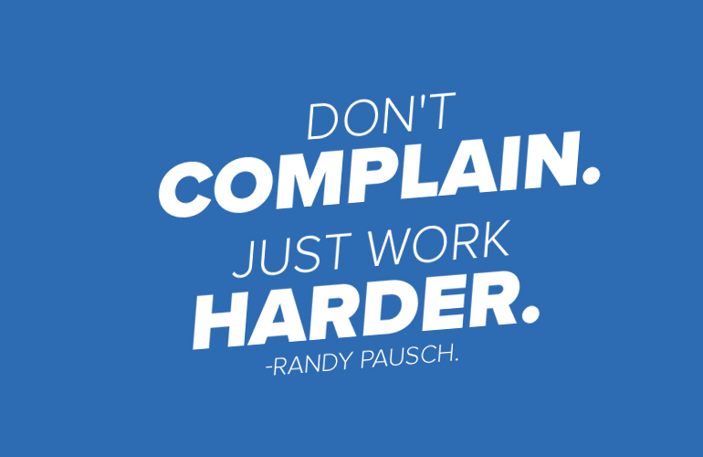 randy pausch complain | inspirational training quotes