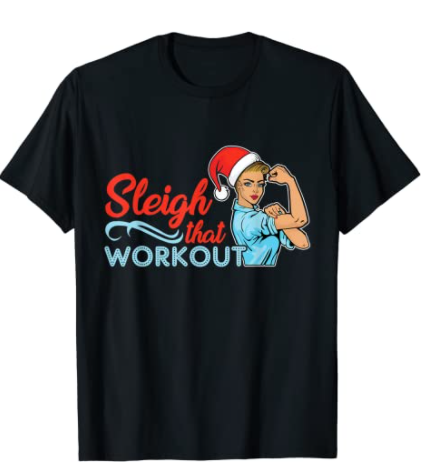 Sleigh That Workout T-Shirt |  Holiday Workout Shirt