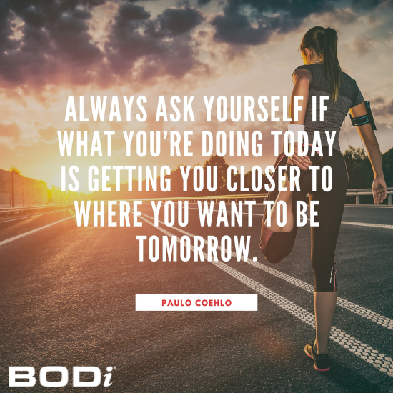 Always ask yourself if what you're doing today is getting you closer to  where you